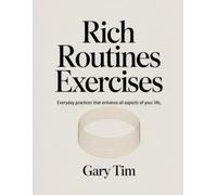 Rich Routines Exercises: Everyday practices that enhance all aspects of your life