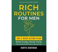 Rich Routines for Men: The 5-Week Action Plan to Boost Energy, Mental Clarity, and Achieve Peak Performance in Work and Life