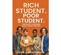 Rich Student. Poor Student: Your Guide to Growing Wealth While Studying
