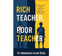 Rich Teacher, Poor Teacher: A Teacher’s Guide to Wealth, Purpose, and Financial Freedom-Without Leaving the Classroom