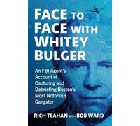 Rich Teahan Bob Ward Face to Face with Whitey Bulger (Tascabile)