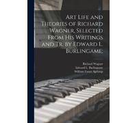 Richard 1813-18 Art Life and Theories of Richard Wagner, Selected Fr (Tascabile)