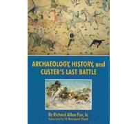 Richard A. Fox Archaeology, History, and Custer's Last Battle (Tascabile)