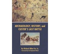 Richard A. Fox Archaeology, History, and Custer's Last Battle (Tascabile)