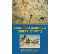 Richard A. Fox Archaeology, History, and Custer's Last Battle (Tascabile)