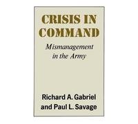 Richard A Gabriel Paul L Savage Crisis in Command (Tascabile)