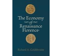 Richard A. Goldthwaite The Economy of Renaissance Florence (Tascabile)