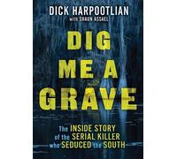 Richard A. Harpootlian Shaun Assael Dig Me a Grave (Copertina rigida)