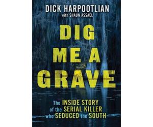Richard A. Harpootlian Shaun Assael Dig Me a Grave (Copertina rigida)