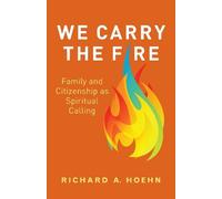 Richard A. Hoehn We Carry the Fire (Tascabile)