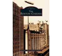 Richard A Johnson Brian Codagnone Boston Garden (Copertina rigida)
