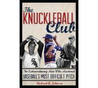 Richard A. Johnson The Knuckleball Club (Copertina rigida)
