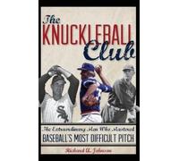 Richard A. Johnson The Knuckleball Club (Copertina rigida)