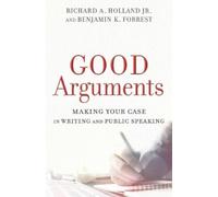 Richard A. Jr. Holland Good Arguments - Making Your Case in Writing (Tascabile)