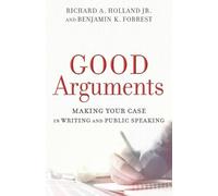 Richard A. Jr. Holland Good Arguments - Making Your Case in Writing (Tascabile)