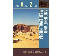 Richard A. Lobban The A to Z of Ancient and Medieval Nubia (Tascabile)