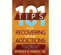 Richard a Singer 101 Tips for Recovering from Addictions (Tascabile)