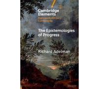 Richard Adelman The Epistemologies of Progress (Tascabile)