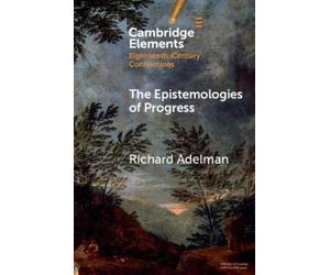 Richard Adelman The Epistemologies of Progress (Tascabile)