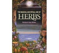 Richard Alan Miller The Magical and Ritual Use of Herbs (Tascabile)
