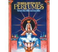 Richard Alan Miller The Magical and Ritual Use of Perfumes (Tascabile)