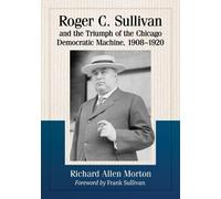 Richard Allen M Roger C. Sullivan and the Triumph of the Chicago Dem (Tascabile)