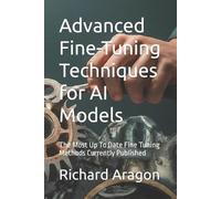 Richard Anthony Aragon Advanced Fine-Tuning Techniques for AI Models (Tascabile)