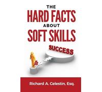 Richard Anthony Celestin Esq The Hard Facts about Soft Skills (Tascabile)