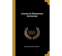 Richard Anthony Proctor Lessons In Elementary Astronomy (Tascabile)