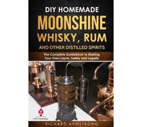 Richard Armstro DIY Homemade Moonshine, Whisky, Rum, and Other Disti (Tascabile)