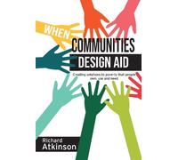Richard Atkinson When Communities Design Aid (Copertina rigida)
