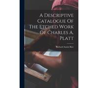 Richard Austin A Descriptive Catalogue Of The Etched Work Of Charle (Tascabile)
