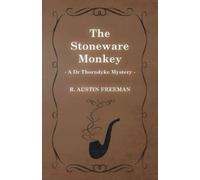 Richard Austin Freeman The Stoneware Monkey (A Dr Thorndyke Mystery) (Tascabile)