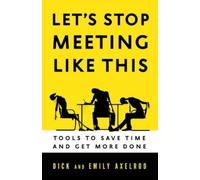 Richard Axelrod Let's Stop Meeting Like This: Tools to Save Time and (Tascabile)