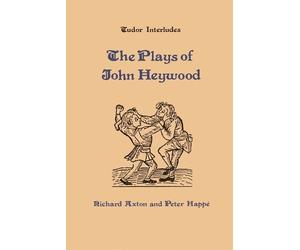 Richard Axton The Plays of John Heywood (Copertina rigida) Tudor Interludes