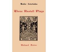 Richard Axton Three Rastell Plays (Copertina rigida) Tudor Interludes