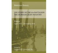 Richard B Ainsw THE STORY OF THE 6th BATTALION THE DURHAM LIGHT INFA (Tascabile)