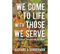 Richard B. Gunderman We Come to Life with Those We Serve (Copertina rigida)