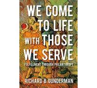 Richard B. Gunderman We Come to Life with Those We Serve (Tascabile)