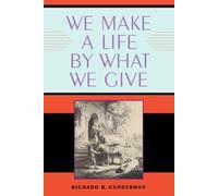 Richard B. Gunderman We Make a Life by What We Give (Copertina rigida)