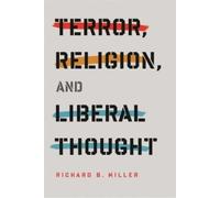 Richard B. Miller Terror, Religion, and Liberal Thought (Tascabile)