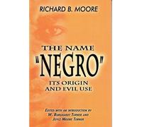 Richard B. Moore The Name "Negro", Its Origin and Evil Use (Tascabile)