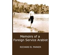 Richard B. Parker Memoirs of A Foreign Service Arabist (Tascabile)
