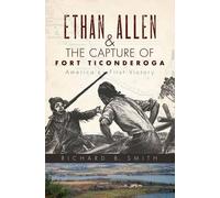 Richard B. Smith Ethan Allen & the Capture of Fort Ticonderoga (Tascabile)