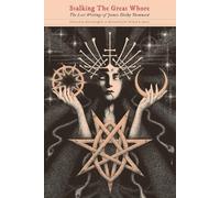 Stalking The Great Whore: The Lost Writings of James Shelby Downard