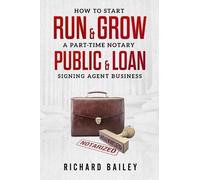 Richard Bailey How to Start, Run & Grow a Part-Time Notary Public & (Tascabile)