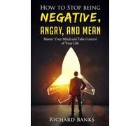 Richard Banks How to Stop Being Negative, Angry, and Mean (Tascabile)