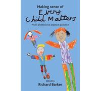 Richard Barker Making sense of Every Child Matters (Tascabile)