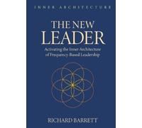 The New Leader: Activating the Inner Architecture of Frequency-Based Leadership