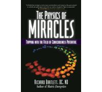 The Physics of Miracles: Tapping in to the Field of Consciousness Potential [Lingua Inglese]